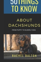 50 Things to Know About Dachshunds: From Puppy to Elderly Dog B0GR4JMGLK Book Cover