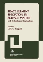 Trace Element Speciation of Surface Waters and Its Ecological Implications (Nato Conference Series. I, Ecology, V. 6) 146848236X Book Cover