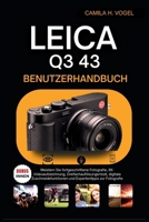 LEICA Q3 43 BENUTZERHANDBUCH: Meistern Sie fortgeschrittene Fotografie, 8K-Videoaufzeichnung, Dreifachauflösungsmodi, digitale Zuschneidefunktionen und Expertentipps zur Fotografie (German Edition) B0FM2FGNTY Book Cover