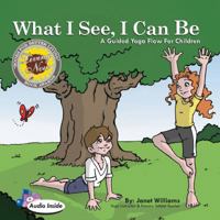 What I See I Can Be: A Guided Yoga Flow for Children 0981090214 Book Cover