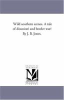 Wild Southern Scenes a Tale of Disunion and Border War 1145297579 Book Cover