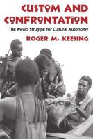 Custom and Confrontation: The Kwaio Struggle for Cultural Autonomy 0226429202 Book Cover