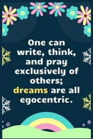 One can write, think, and pray exclusively of others; dreams are all egocentric: A Dream Diary for Lucid Dreaming and Dream Interpretation, Write Dream Time interpretation and Mood . 1708004831 Book Cover