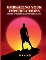 Embracing your imperfections: The art of finding beauty in your flaws B0C1JJV7NS Book Cover