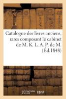 Catalogue des livres anciens, rares composant le cabinet de M. K. L. A. P. de M. 2329076940 Book Cover