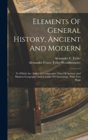 Elements Of General History, Ancient And Modern: To Which Are Added A Comparative View Of Ancient And Modern Geography And A Table Of Chronology, With Two Maps 1141035081 Book Cover