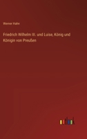 Friedrich Wilhelm III. und Luise, König und Königin von Preußen (German Edition) 336852934X Book Cover