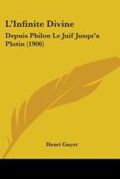 L'Infinita(c) Divine Depuis Philon Le Juif Jusqu'a Plotin 1104186217 Book Cover