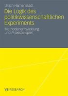 Die Logik des politikwissenschaftlichen Experiments: Methodenentwicklung und Praxisbeispiel 3531186191 Book Cover