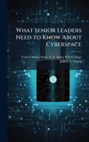 What Senior Leaders Need to Know about Cyberspace 1025156390 Book Cover