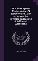 An Arrovv Against The Separation Of The Brownists. Also An Admonition Tovching Talmudique & Rabbinical Allegations 1022568132 Book Cover