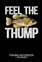 Feel The Thump Fishing Notebook 120 Pages: 6"x 9'' Blank Paper Fishing Notebook Cool Freshwater Game Fish Saltwater Fly Fishes Journal Composition Notebook Notes Day Planner Notepad 1675987688 Book Cover