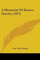 A Memorial Of Horace Greeley 1164539264 Book Cover