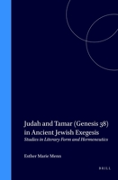 Judah and Tamar (Genesis 38) in Ancient Jewish Exegesis: Studies in Literary Form and Hermeneutics (Supplements to the Journal for the Study of Judaism, ... to the Journal for the Study of Judaism, 51 9004106308 Book Cover