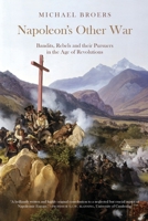 Napoleon's Other War: Bandits, Rebels and Their Pursuers in the Age of Revolutions 1906165106 Book Cover
