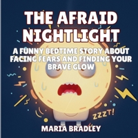 The Afraid Nightlight: A Funny Bedtime Story About Facing Fears and Finding Your Brave Glow (The Bedroom Squad) B0GNWPBYLS Book Cover