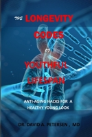 THE LONGEVITY CODES OF YOUTHFUL LIFESPAN: Anti-Aging Hacks For A Healthy Young Look B08PXJZG26 Book Cover