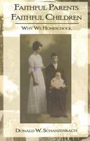 Faithful Parents Faithful Children: Why We Homeschool 0977671348 Book Cover