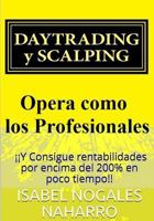 Daytrading Y Scalping: Opera Como Los Profesionales Y Consigue Rentabilidades Por Encima del 200% En Poco Tiempo!! 1548123072 Book Cover