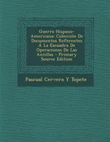 Guerra Hispano-Americana: Coleccin De Documentos Referentes  La Escuadra De Operaciones De Las Antillas 1241767211 Book Cover