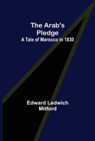 The Arab's Pledge: A Tale of Marocco in 1830 9355758502 Book Cover
