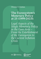 The Eurosystem's Monetary Policy at 25 (1999-2023): Legal Aspects of the Single Monetary Policy in the Euro Area - From the Establishment of the Eurosystem to the Current Inflation Crisis 3038057010 Book Cover