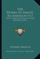 The Works Of Samuel Richardson V13: With A Sketch Of His Life And Writings 0548603871 Book Cover