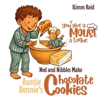 If You Give a Mouse a Toque: Ned and Nibbles make Auntie Bonnie's Chocolate Cookies 1998532712 Book Cover