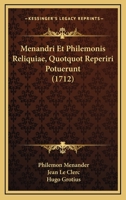 Menandri Et Philemonis Reliquiae, Quotquot Reperiri Potuerunt (1712) 1166196925 Book Cover
