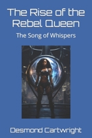 The Rise of the Rebel Queen: The Song of Whispers B0CVTB7XQ3 Book Cover