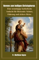 Novene zum heiligen Christophorus: Eine neuntägige katholische Andacht für Reisende: Schutz, Führung und sichere Reise. (German Edition) B0H6R4DHDB Book Cover