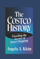 THE COSTCO HISTORY: Unveiling the Secrets of Smart Shopping B0DV9VXK87 Book Cover
