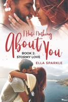 I Hate Nothing About You: Stormy Love: Book 2 180116147X Book Cover