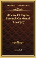 Influence of Physical Research on Mental Philosophy 1430470232 Book Cover
