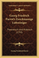 Georg Friedrich Parrot's Zweckmassige Luftreiniger: Theoretisch Und Praktisch (1793) 1166611655 Book Cover
