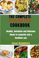 THE COMPLETE DIABETES COOKBOOK: Healthy, Nutritious and Delicious Meals to Longevity and a Healthier you B0CTGN2SRS Book Cover