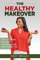 The Healthy Makeover: How I Changed My Habits, Lost Weight, and How You Can Too 1953759513 Book Cover