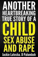 Another Heartbreaking True Story of a Child Sex Abuse and Rape 1484094883 Book Cover