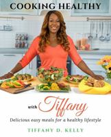 Cooking Healthy with Tiffany: Easy meals for a healthy lifestyle 1735373710 Book Cover