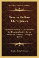 Oeuvres Medico-Chirurgicales: Des Observations Et Dissertations, Sur Diverses Parties De La Medecine Et De La Chirurgie (1798) 1166208001 Book Cover