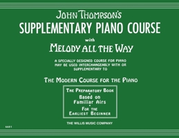 Supplementary Piano Course with Melody All the Way: A Preparatory Book Based on Familiar Airs 142346270X Book Cover
