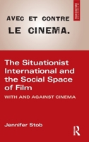 The Situationist International and the Social Space of Cinema: With and Against Cinema (Film Culture in Transition) 9463720464 Book Cover