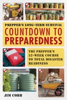 Prepper's Long-Term Survival: Countdown to Preparedness: The Prepper's 52-Week Course to Total Disaster Readiness (Books for Preppers) 1569750017 Book Cover