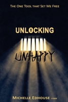 Unlocking Unhappy: The one tool that set me free 0473358220 Book Cover