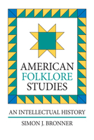 American Folklore Studies: An Intellectual History 0700603131 Book Cover