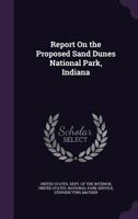 Report on the Proposed Sand Dunes National Park, Indiana 135792979X Book Cover