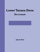 Lower Tanana Dene Dictionary 1555001386 Book Cover