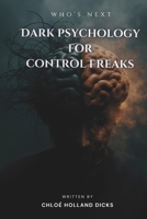 DARK PSYCHOLOGY FOR CONTROL FREAKS B0FCFYCHGW Book Cover