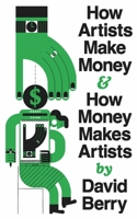 How Artists Make Money and How Money Makes Artists 1552455068 Book Cover