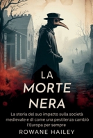 La Morte Nera: La storia del suo impatto sulla società medievale e come una pestilenza cambiò l'Europa per sempre (Italian Edition) B0FHJYLQDV Book Cover